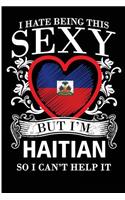 I Hate Being This Sexy But I'm Haitian So I Can't Help It: Blank Lined Journal For The Cute Haitian Girl Who Loves Haiti