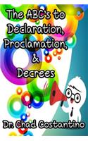 Abc's to Declaration, Proclamation, and Decrees