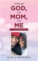 From God, to Mom, to Me: A Memoir