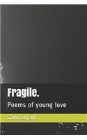 Fragile.