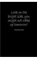 Look on the Bright Side, You Might Not Wake Up Tomorrow! a Pessimist's Journal