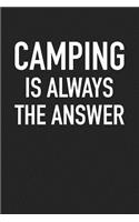 Camping Is Always the Answer: A 6x9 Inch Matte Softcover Journal Notebook with 120 Blank Lined Pages and an Outdoor Loving Cover Slogan