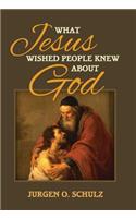 What Jesus Wished People Knew About God