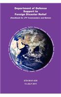 Department of Defense Support to Foreign Disaster Relief (Handbook for Jtf Commanders and Below)