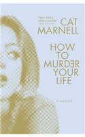 How to Murder Your Life