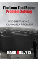 The Lean Tool Room. Problem Solving, Understanding You Have a Problem