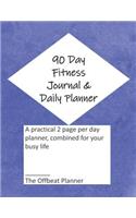 90 Day Fitness Journal & Daily Planner: A Practical 2 Page Per Day Combined Journal and Planner for Your Busy Life