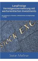 Langfristige Vermögensvermehrung mit wertorientierten Investments: Eine Anleitung zur effizienten, selbstbestimmten Vermögensanlage