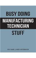 Busy Doing Manufacturing Technician Stuff: 150 Page Lined Notebook