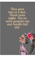 Toss Your Hair in a Bun. Drink Some Coffee. Put on Some Gangsta Rap and Handle That Shit