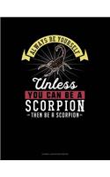Always Be Yourself Unless You Can Be a Scorpion Then Be a Scorpion: Cornell Notes Notebook(247 Cornell Notes Notebook)