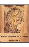 Machine Intelligence Primer for Clinicians: No Math or Programming Required