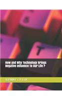 How And Why Technology Brings Negative Influence To Our Life ?: (Social Science)