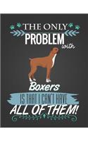 The Only Problem with Boxers Is: Journal Composition Notebook for Dog and Puppy Lovers