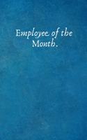 Employee of the Month.: Funny Appreciation Gifts for Employees - Team .- Lined Blank Notebook Journal