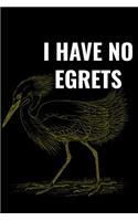 I Have No Egrets: Bird Lovers Journal, Birder Themed Writing Log, Lined Writing Pages, Notebook Sheets to Write Inspirations, Journaling Diary Perfect Gift for Bird L