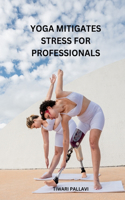 Yoga Mitigates Stress for Professionals