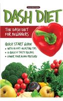 DASH Diet (2nd Edition): The DASH Diet for Beginners - DASH Diet Quick Start Guide with 35 FAT-BLASTING Tips + 21 Quick & Tasty Recipes That Will Lower YOUR Blood Pressure!