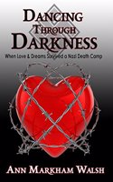 Dancing Through Darkness: When Love & Dreams Survived a Nazi Death Camp