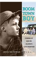 Boom Town Boy: Coming of Age on Alaska's Lost Frontier