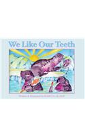 We Like Our Teeth