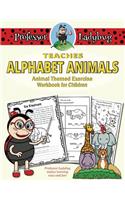 Professor Ladybug Teaches Alphabet Animals: Animal Themed Exercise Workbook for Children