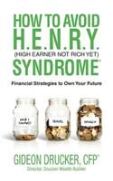 How to Avoid H. E. N. R. Y. Syndrome (High Earner Not Rich Yet)