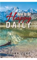 How to Be Happy Daily