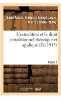 L'Extradition Et Le Droit Extraditionnel Théorique Et Appliqué. Partie 1