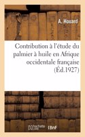 Contribution à l'étude du palmier à huile en Afrique occidentale française