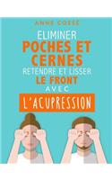 Eliminer Poches Et Cernes, Retendre Et Lisser Le Front Avec l'Acupression