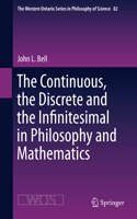 The Continuous, the Discrete and the Infinitesimal in Philosophy and Mathematics