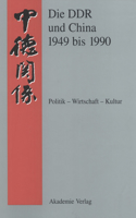 DDR und China 1945-1990: Politik - Wirtschaft - Kultur. Eine Quellensammlung