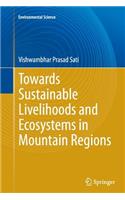 Towards Sustainable Livelihoods and Ecosystems in Mountain Regions