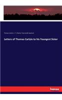 Letters of Thomas Carlyle to his Youngest Sister