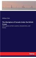 Aborigines of Canada Under the British Crown: with a glance at their customs, characteristics, and history