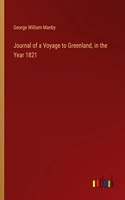 Journal of a Voyage to Greenland, in the Year 1821