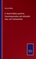 D. Heinrich Müllers geistliche Erquickungsstunden, oder dreihundert Haus- und Tischandachten