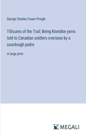 Tillicums of the Trail; Being Klondike yarns told to Canadian soldiers overseas by a sourdough padre