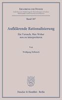 Aufklarende Rationalisierung: Ein Versuch, Max Weber Neu Zu Interpretieren