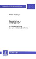 Einmal Schule - Immer Schueler?