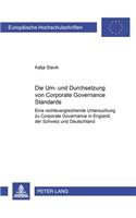 Die Um- Und Durchsetzung Von Corporate Governance Standards: Eine Rechtsvergleichende Untersuchung Zu Corporate Governance in England, Der Schweiz Und Deutschland