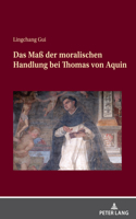 Das Ma der moralischen Handlung bei Thomas von Aquin