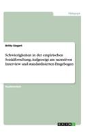 Schwierigkeiten in der empirischen Sozialforschung. Aufgezeigt am narrativen Interview und standardisierten Fragebogen: (German)