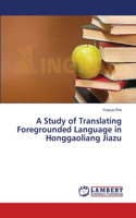 A Study of Translating Foregrounded Language in Honggaoliang Jiazu