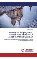 American Propaganda, Media, and the Fall of Jacobo Arbenz Guzman