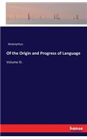 Of the Origin and Progress of Language: Volume III.