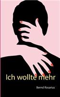 Ich wollte mehr