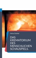 Das Krematorium des Menschlichen Schauspiels.