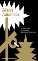 Allah's Automata: Artifacts of the Arabic-Islamic Renaissance (800-1200): Artifacts of the Arabic-Islamic Renaissance (800-1200)